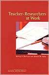 Teacher Researchers at Work, (1883920140), Marion S. MacLean 