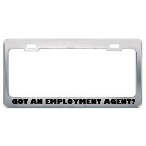 Got An Employment Agent? Career Profession Metal License Plate Frame 