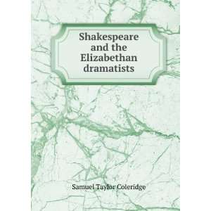   and the Elizabethan dramatists Samuel Taylor Coleridge Books