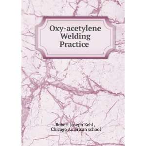  Oxy acetylene Welding Practice . Chicago American school 