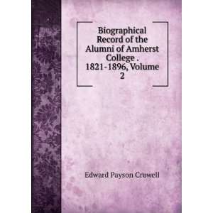   of Amherst College . 1821 1896, Volume 2 Edward Payson Crowell Books
