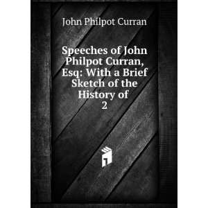   With a Brief Sketch of the History of . 2 John Philpot Curran Books