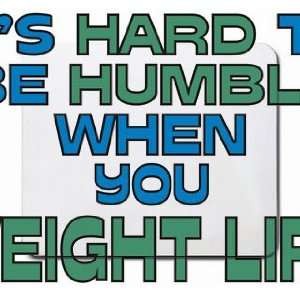   Its Hard to be Humble When you WEIGHT LIFT Mousepad