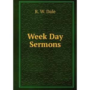  Week Day Sermons R. W. Dale Books