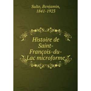   Histoire de Saint FranÃ§ois du lac: Benjamin, 1841 1923 Sulte: Books