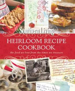 Southern Living Heirloom Recipe Cookbook The Food We Love From The 