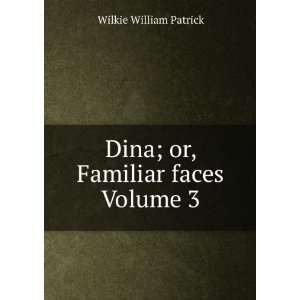  Dina; or, Familiar faces Volume 3 Wilkie William Patrick Books
