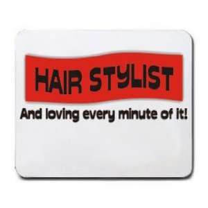  HAIR STYLIST And loving every minute of it Mousepad 