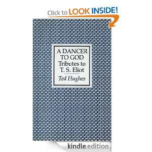 Dancer to God: Tributes to T. S. Eliot: Ted Hughes:  