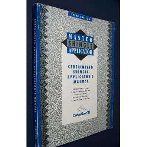   CertainTeed Shingle Applicators Manual (Third Edition) CertainTeed