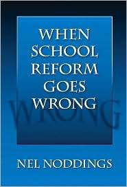 When School Reform Goes Wrong, (0807748102), Nel Noddings, Textbooks 