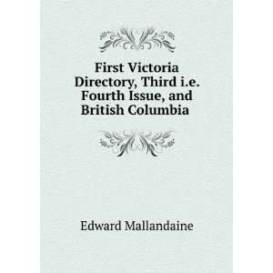   Fourth Issue, and British Columbia . Edward Mallandaine Books