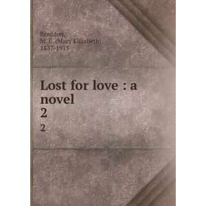   love  a novel. 2 M. E. (Mary Elizabeth), 1837 1915 Braddon Books