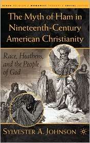 The Myth Of Ham In Nineteenth Century American Christianity 