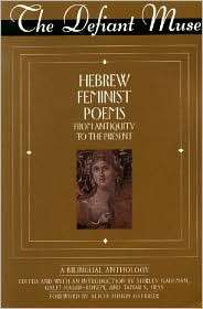 The Defiant Muse Hebrew Feminist Poems from Antiquity A Bilingual 
