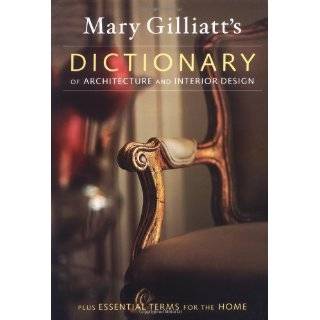 Mary Gilliatts Dictionary of Architecture and Interior Design by Mary 