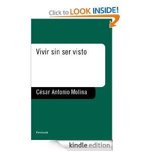 Vivir sin ser visto (Spanish Edition) Antonio Molina César  