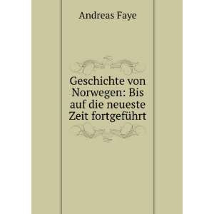   Norwegen Bis auf die neueste Zeit fortgefÃ¼hrt Andreas Faye Books