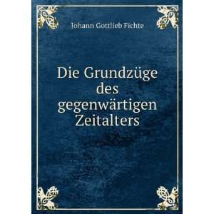   des gegenwÃ¤rtigen Zeitalters Fichte Johann Gottlieb Books