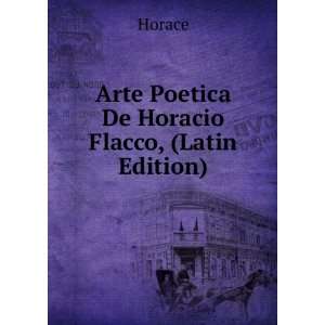    Arte Poetica De Horacio Flacco, (Latin Edition): Horace: Books