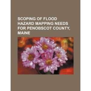  Scoping of flood hazard mapping needs for Penobscot County 