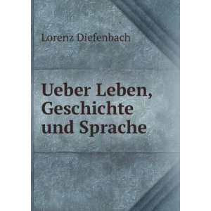 Ueber Leben, Geschichte und Sprache Lorenz Diefenbach  
