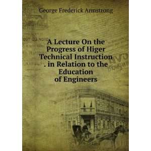   to the Education of Engineers George Frederick Armstrong Books