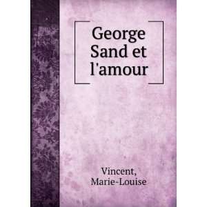  George Sand et lamour: Marie Louise Vincent: Books