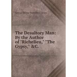  Richelieu, The Gypsy, &C. . George Payne Rainsford James Books