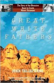 Great White Fathers The Story of the Obsessive Quest to Create Mount 