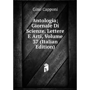   , Lettere E Arti, Volume 37 (Italian Edition) Gino Capponi Books