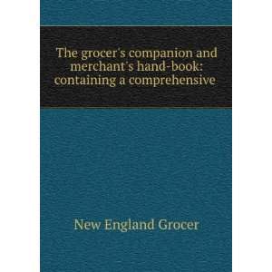 The Grocers Companion and Merchants Hand Book Containing a 
