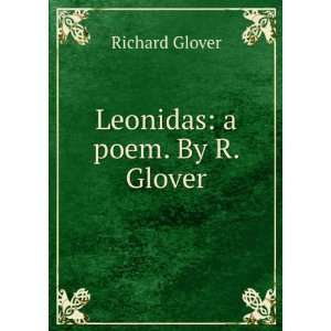  Leonidas A Poem. by R. Glover Richard Glover Books