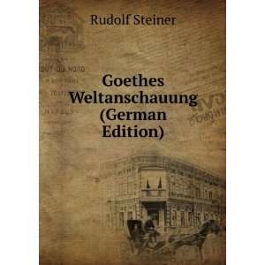    Goethes Weltanschauung (German Edition) Rudolf Steiner Books