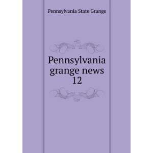    Pennsylvania grange news. 12 Pennsylvania State Grange Books