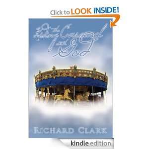 Riding the Carousel with God Richard Clark  Kindle Store