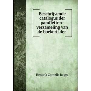 Beschrijvende Catalogus Der Pamfletten Verzameling Van De Boekerij Der 