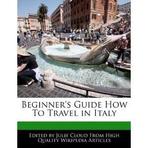  Beginners Guide How To Travel in Italy (9781241618032 