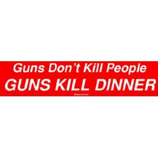  Guns Dont Kill People GUNS KILL DINNER Bumper Sticker 