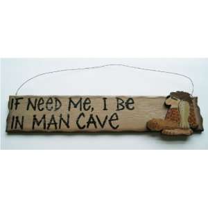   Need Me, I Be In MAN CAVE Fun Bar Rec Room Wood Sign
