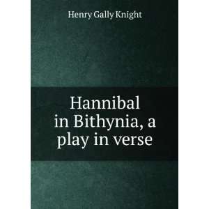  Hannibal in Bithynia, a play in verse. Henry Gally Knight Books