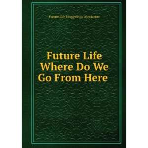  Future Life Where Do We Go From Here: Future Life 