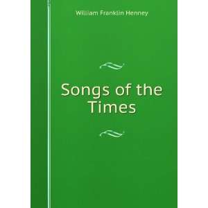  Songs of the Times William Franklin Henney Books