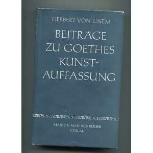   Beitraege zu Goethes Kunst Auffassung Herbert von Einem Books