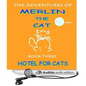  Hotel for Cats: The Adventures of Merlin The Cat. Book 