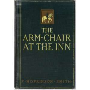   HOPKINSON SMITH. THE ARM CHAIR AT THE INN F. HOPKINSON SMITH Books