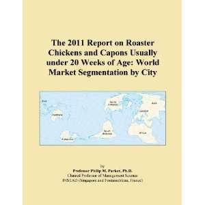 The 2011 Report on Roaster Chickens and Capons Usually under 20 Weeks 