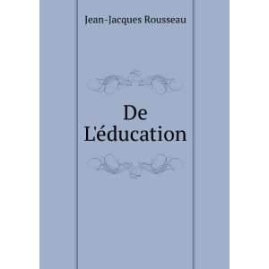 De LÃ©ducation Jean Jacques Rousseau  Books