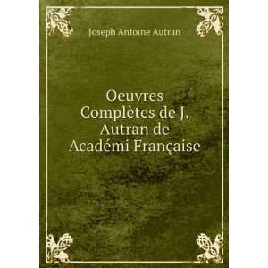   de J. Autran de AcadÃ©mi FranÃ§aise Joseph Antoine Autran Books