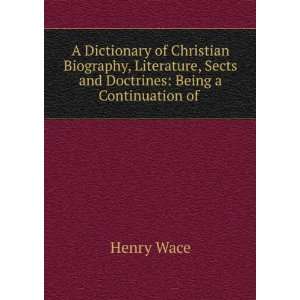  A Dictionary of Christian Biography, Literature, Sects and 